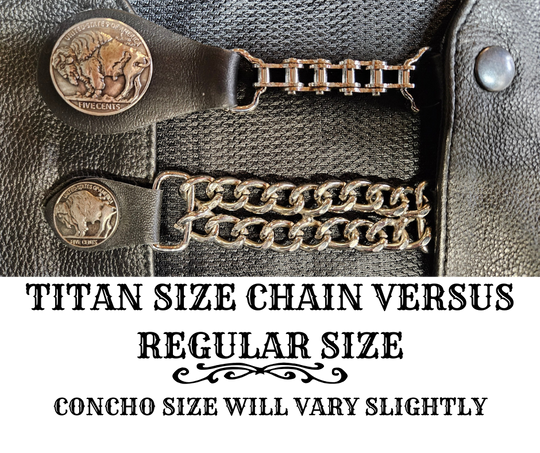 BUY 2 or more and SAVE! We call these our TITAN vest chains because of the large size conchos that are approximately DOUBLE sized! The screwed on conchos attach to a leather connector with snaps that fit most all vest. The Bike Style Chain also makes these unique to the typical traditional vest chains we offer. Ride on over to our Smyrna, TN store not far from Boswell&