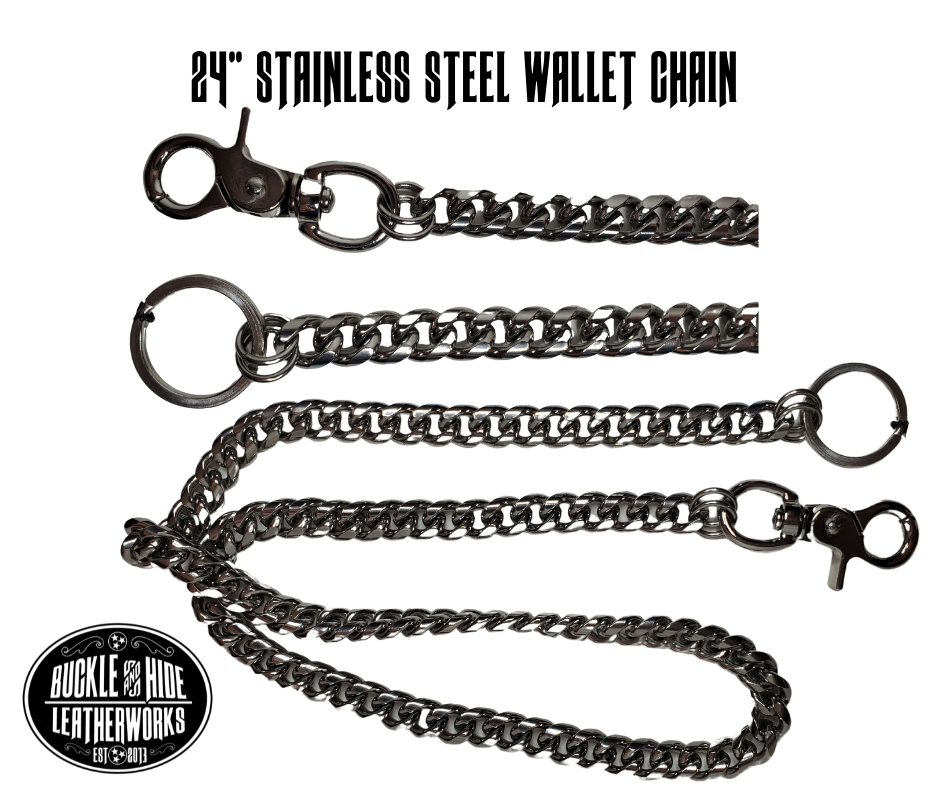 STAINLESS STEEL holds up and WILL NOT turn colors like the inexpensive wallet chain that typically come with chain wallets including the ones WE SELL on our site or you buy at the BIG name bike store. The sturdy FLAT CUBAN STYLE hangs just right on your side. The keyring on one end attaches to your wallet, while the claw clasp on the other end attaches to YOU!  Upgrade today!! Available right here online or in our shop just outside Nashville in Smyrna, TN.